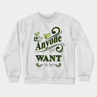 'Be Anyone You Want To Be' Education Shirt Crewneck Sweatshirt